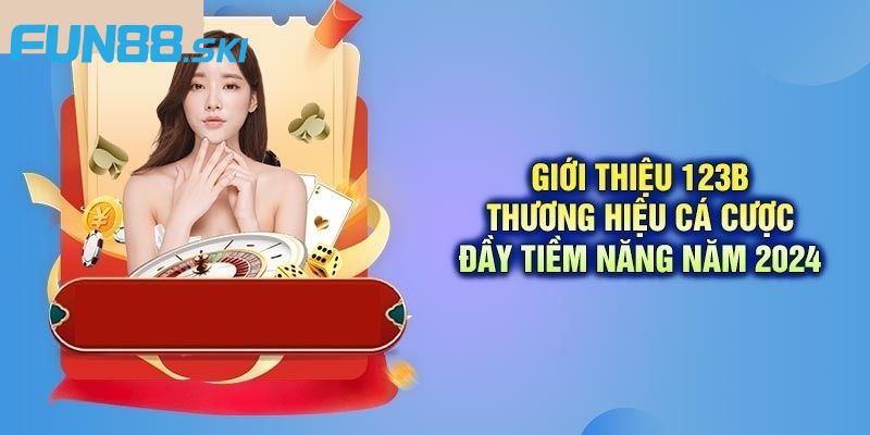 Fun88 | 123B - Khám Phá Lãnh Địa Đổi Thưởng Trực Tuyến