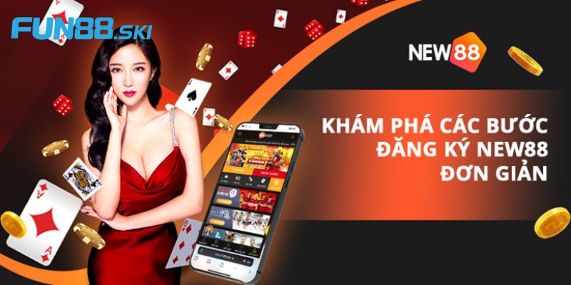 Hướng dẫn tạo tài khoản mới cực nhanh tại New88