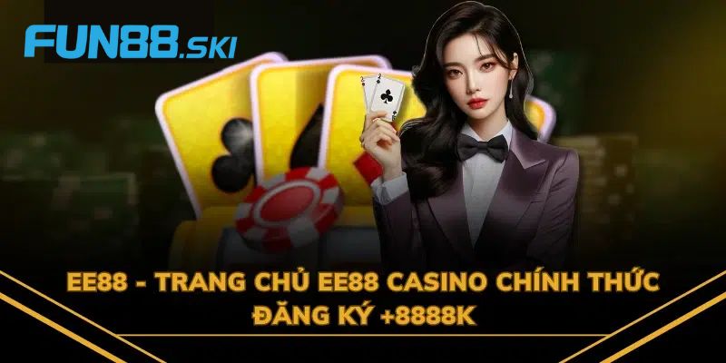 Fun88 | EE88 - Giới Thiệu Sân Chơi Đẳng Cấp Tại Châu Á