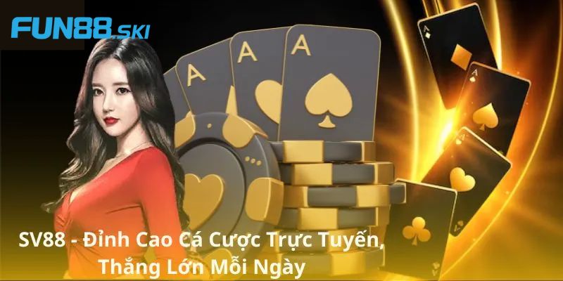 Fun88 | Sv88 - Nơi Thoả Mãn Đam Mê Cá Cược Cho Hội Viên